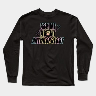 Ask Me About Anthropology Long Sleeve T-Shirt